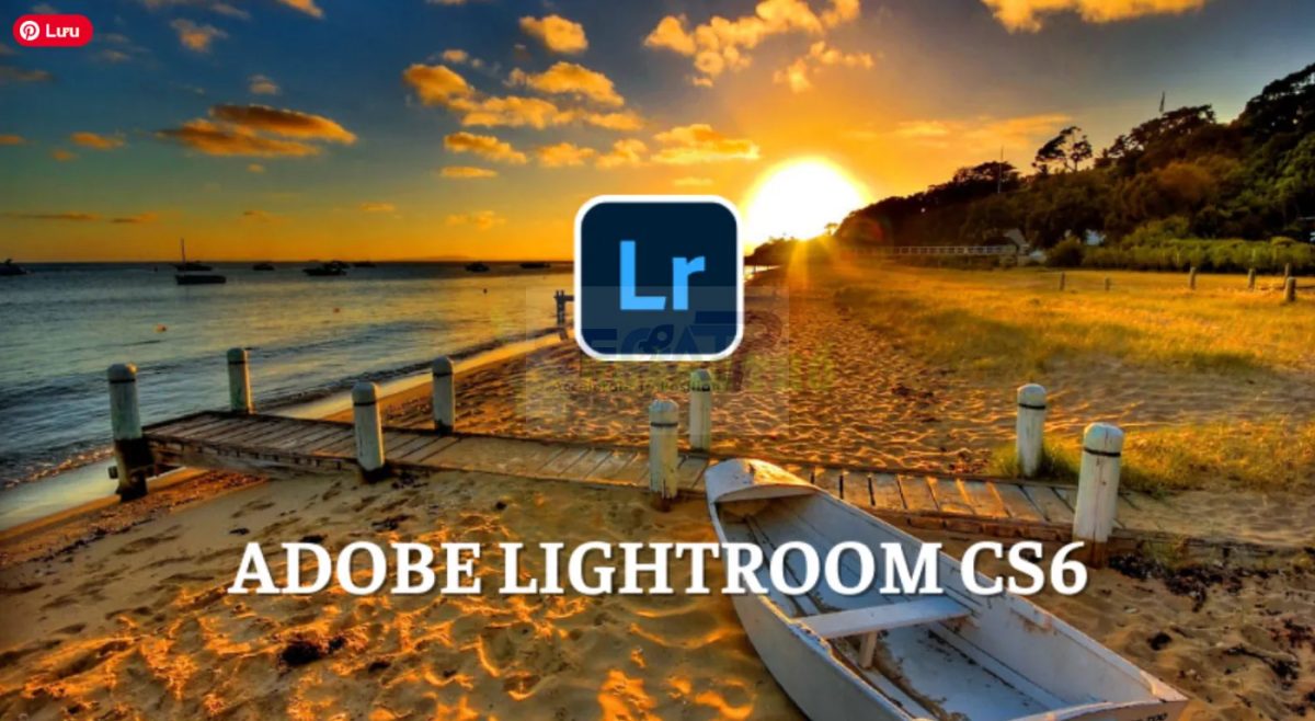Lightroom CS6 Là Gì? Làm Rõ Tên Gọi Và Lịch Sử Phiên Bản Lightroom CS6 Là Gì? Làm Rõ Tên Gọi Và Lịch Sử Phiên Bản