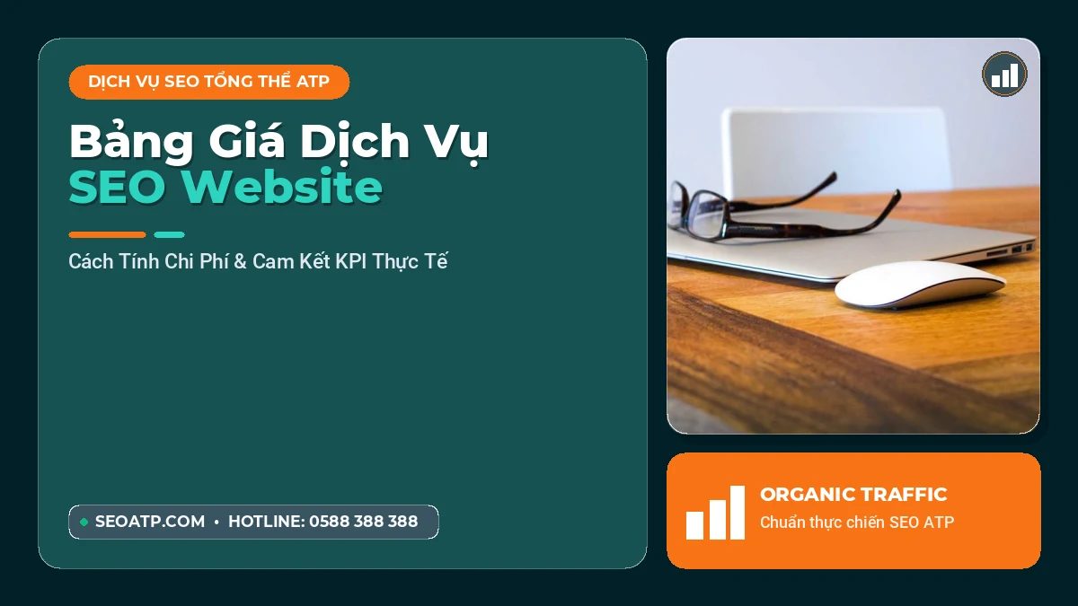 Bảng Giá Dịch Vụ SEO Website Minh Bạch 2026: Cách Tính Chi Phí & Cam Kết KPI Thực Tế