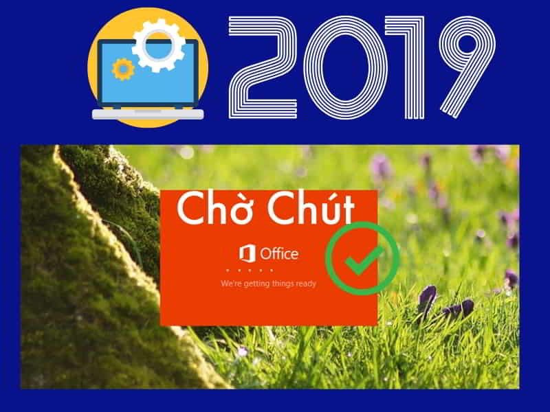 Hướng Dẫn Cài Đặt Microsoft Office 2019 Chi Tiết