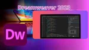 Tải Dreamweaver 2023 ✔️ Download Adobe Dreamweaver 2023 ✔️ Phần Mềm Thiết Kế Web Chuyên Nghiệp, Mạnh Mẽ Và Dễ Sử Dụng Cho Lập Trình Viên
