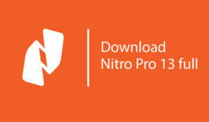 Tải Nitro PDF 13 – Khám phá phần mềm chỉnh sửa file PDF đỉnh cao